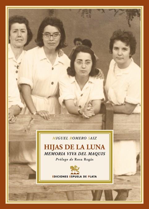 HIJAS DE LA LUNA : MEMORIA VIVA DEL MAQUIS | 9788496956124 | ROMERO SAIZ, MIGUEL (1952- )