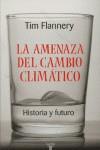 AMENAZA DEL CAMBIO CLIMATICO. HISTORIA Y FUTURO, LA | 9788430606092 | FLANNERY, TIM