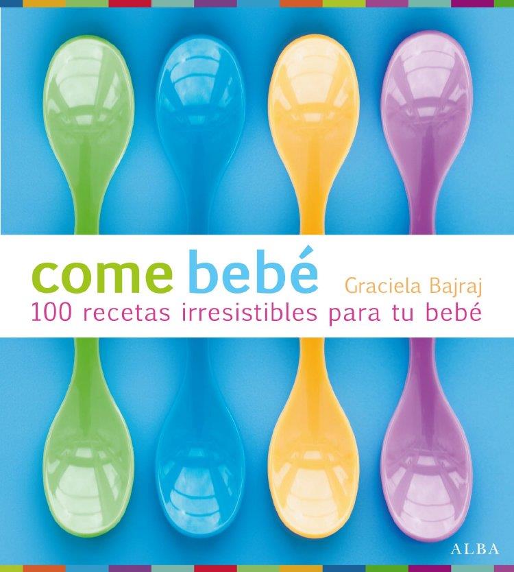 COME BEBE. 100 RECETAS IRRESISTIBLES PARA TU BEBE | 9788484286202 | BAJRAJ, GRACIELA