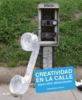 CREATIVIDAD EN LA CALLE. NUEVO ARTE UNDERGROUND | 9788498012637 | GAVIN, FRANCESCA