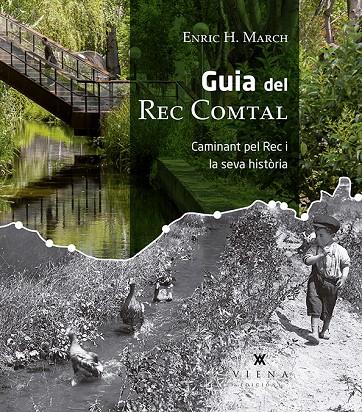 GUIA DEL REC COMTAL. CAMINANT PEL REC I LA SEVA HISTORIA | 9788417998004 | H. MARCH, ENRIC