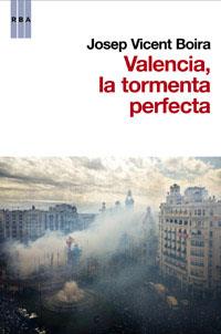 VALENCIA, LA TORMENTA PERFECTA | 9788490062838 | BOIRA, JOSEP VICENT