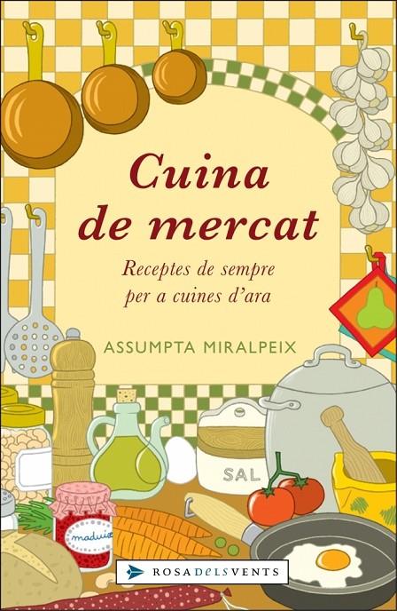 CUINA DE MERCAT. RECEPTES DE SEMPRE PER A CUINES D'ARA | 9788401386664 | MIRALPEIX, ASSUMPTA