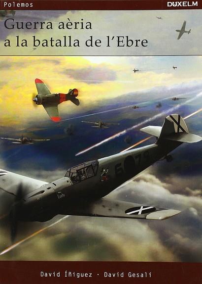 GUERRA AERIA A LA BATALLA DE L´EBRE | 9788493774042 | IÑIGUEZ, DAVID; GESALI, DAVID