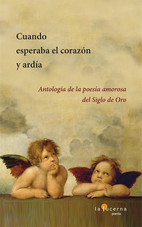 CUANDO ESPERABA EL CORAZON Y ARDIA. ANTOLOGIA DE LA POESIA AMOROSA DEL SIGLO DE ORO | 9788494611797 | AAVV