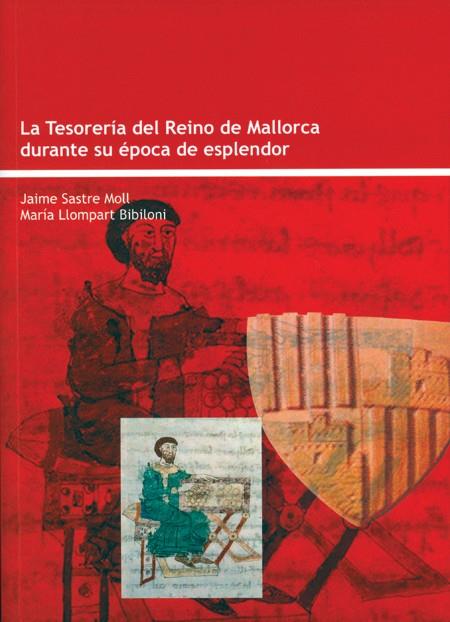 TESORERIA DEL REINO DE MALLORCA DURANTE SU EPOCA DE ESPLENDO | 9788483840542 | SASTRE MOLL, JAIME - LLOMPART BIBILONI, MARIA