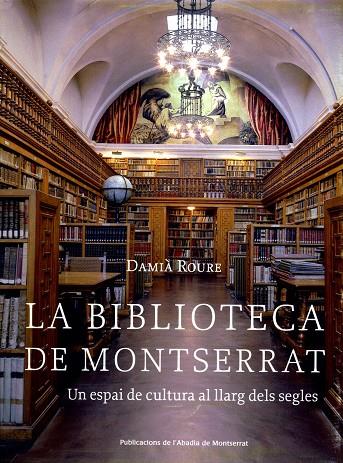 BIBLIOTECA DE MONTSERRAT, L : UN ESPAI DE CULTURA AL LLARG D | 9788484159599 | ROURE, DAMIA