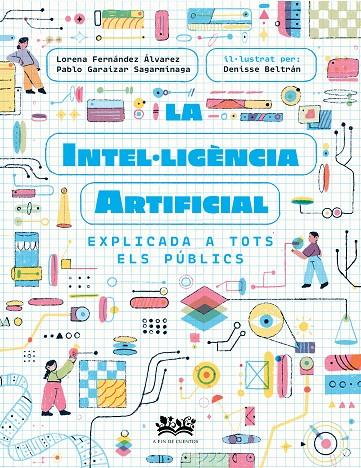 INTEL·LIGÈNCIA ARTIFICIAL EXPLICADA A TOTS ELS PÚBLICS, LA | 9788419684271 | FERNÁNDEZ ÁLVAREZ, LORENA / GARAIZAR SAGARMÍNAGA, PABLO