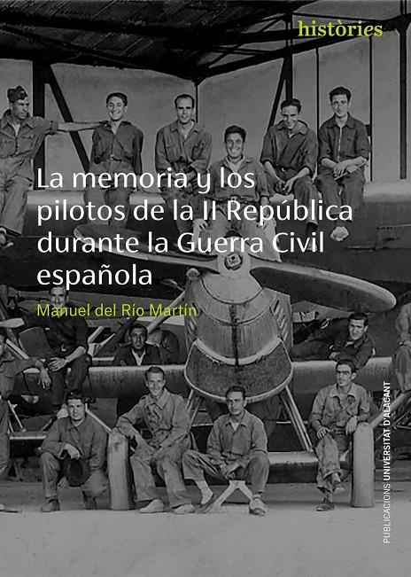 MEMORIA Y LOS PILOTOS DE LA II REPUBLICA DURANTE LA GUERRA CIVIL ESPAÑOLA, LA | 9788497175616 | RIO MARTIN, MANUEL DEL