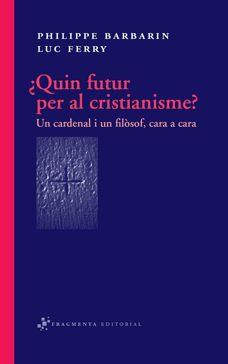 ¿QUIN FUTUR PER AL CRISTIANISME? UN CARDENAL I UN FILOSOF | 9788492416318 | BARBARIN, PHILIPPE; FERRY, LUC