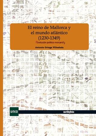 REINO DE MALLORCA Y EL MUNDO ATLANTICO, EL (1230-1349) | 9788497453264 | ORTEGA VILLOSLADA, ANTONIO