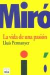 MIRO. LA VIDA DE UNA PASION | 9788496061101 | PERMANYER, LLUIS