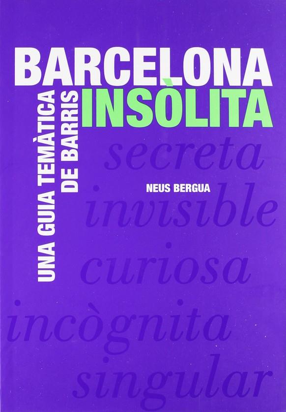 BARCELONA INSOLITA : UNA GUIA TEMATICA DE BARRIS | 9788498502367 | BERGUA, NEUS