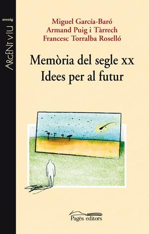 MEMORIA DEL SEGLE XX. IDEES PER AL FUTUR | 9788497796408 | GARCIA-BARO, MIGUEL - PUIG, ARMAND - TORRALBA, FRA