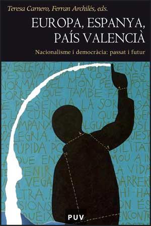 EUROPA, ESPANYA, PAIS VALENCIA. NACIONALISME I DEMOCRACIA | 9788437069067 | CARNERO, TERESA - ARCHILES, FERRAN (EDS.)