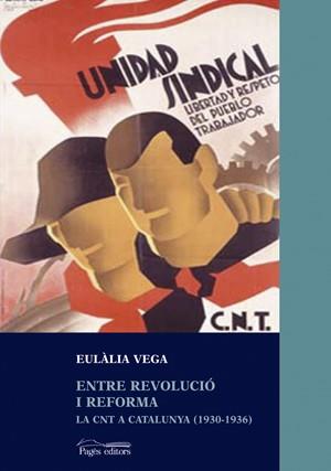 ENTRE REVOLUCIO I REFORMA. LA CNT A CATALUNYA (1930-1936) | 9788497791021 | VEGA, EULALIA