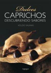 DULCES CAPRICHOS. DESCUBRIENDO SABORES. | 9788498431339 | SALINAS, KOLDO