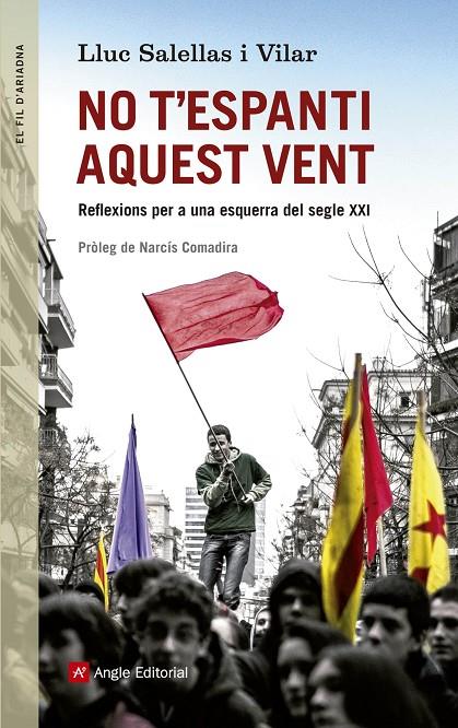 NO T'ESPANTI AQUEST VENT : REFLEXIONS PER A UNA ESQUERRA DEL SEGLE XXI | 9788415307310 | SALELLAS I VILAR, LLUC