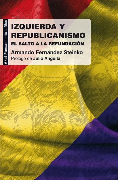 IZQUIERDA Y REPUBLICANISMO. EL SALTO A LA REFUNDACION | 9788446031345 | FERNANDEZ STEINKO, ARMANDO