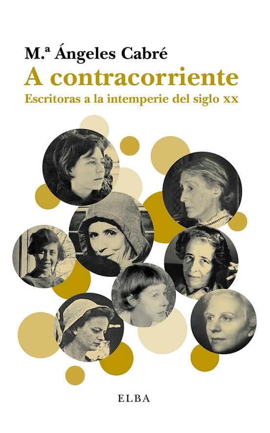 A CONTRACORRIENTE. ESCRITORAS A LA INTEMPERIE DEL SIGLO XX | 9788494226687 | CABRE, MARIA ANGELES