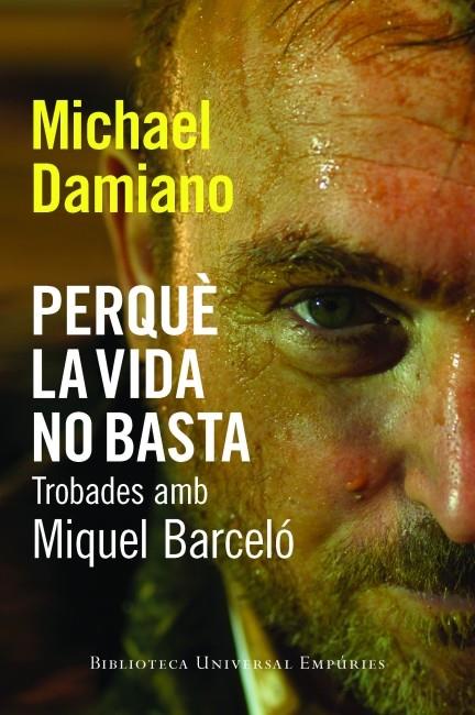 PERQUE LA VIDA NO BASTA. TROBADES AMB MIQUEL BARCELO | 9788497877442 | DAMIANO, MICHAEL