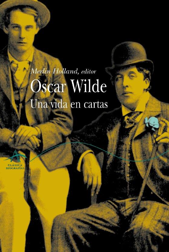 OSCAR WILDE, UNA VIDA ENTRE CARTAS | 9788484282495 | HOLLAND, MERLIN