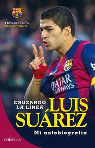 LUIS SUAREZ. CRUZANDO LA LINEA. MI AUTOBIOGRAFIA | 9788416331048 | SUAREZ, LUIS