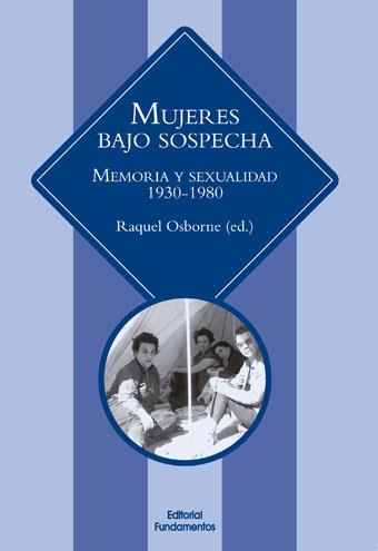 MUJERES BAJO SOSPECHA. MEMORIA Y SEXUALIDAD 1930-1980 | 9788424512606 | OSBORNE, RAQUEL