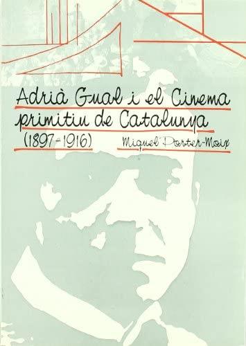 ADRIA GUAL I EL CINEMA PRIMITIU DE CATALUNYA (1897-1916) | 8475281656 | PORTER-MOIX, MIQUEL