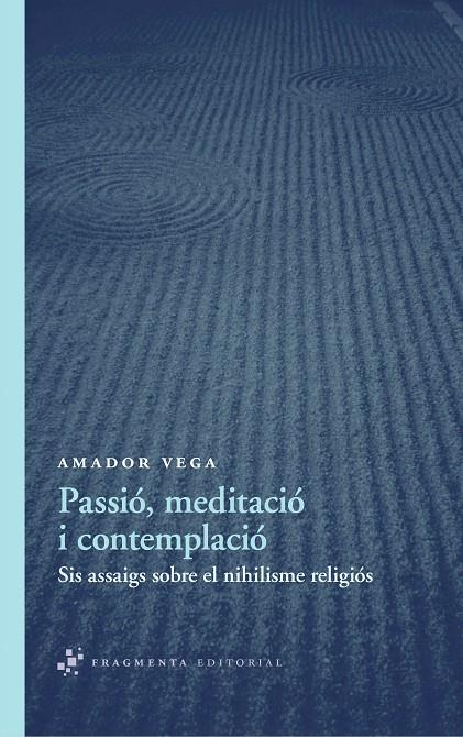 PASSIO, MEDITACIO I CONTEMPLACIO : SIS ASSAIGS SOBRE EL NIHI | 9788492416578 | VEGA ESQUERRA, AMADOR