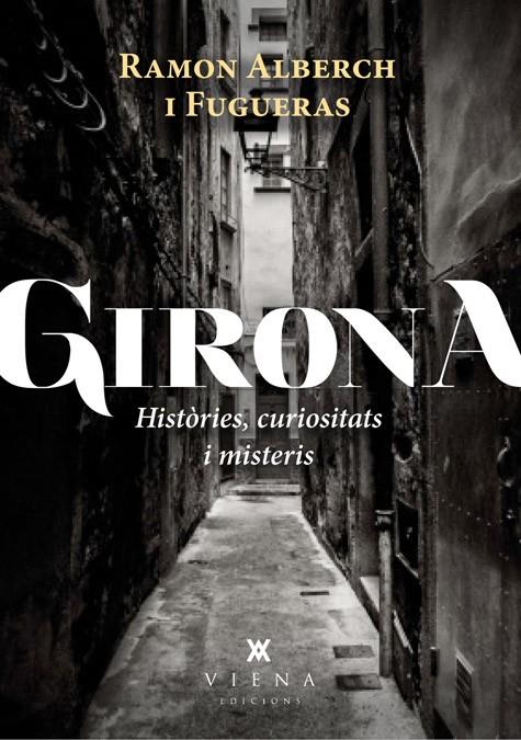 GIRONA: HISTORIES, CURIOSITATS I MISTERIS | 9788483307601 | ALBERCH I FUGUERAS, RAMON