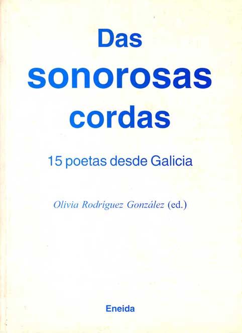 DAS SONOROSAS CORDAS : 15 POETAS DESDE GALICIA | 9788495427359 | RODRIGUEZ GONZALEZ, OLIVIA , ED.