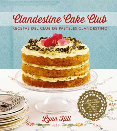 RECETAS DEL CLUB DE PASTELES CLANDESTINOS. CLANDESTINE CAKE | 9788426140036 | HILL, LYNN