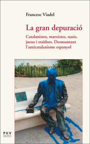 GRAN DEPURACIO, LA. CATALANISTES, MARXISTES, NAZIS, JUEUS | 9788437097503 | VIADEL, FRANCESC