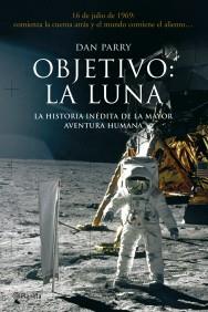 OBJETIVO LA LUNA: LA HISTORIA INEDITA DE LA MAYOR AVENTURA.. | 9788408086888 | PARRY, DAN