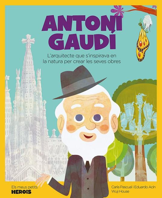 ANTONI GAUDI. L'ARQUITECTE QUE S'INSPIRAVA EN LA NATURA PER CREAR LES SEVES OBRES | 9788417822804 | PASCUAL, CARLA; ACIN, EDUARDO