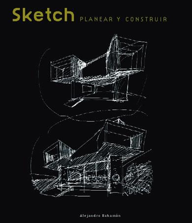 SKETCH. PLANIFICAR Y CONSTRUIR | 9788496429079 | BAHAMON, A.