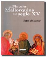 PINTURA MALLORQUINA DEL SEGLE XV, LA | 9788476327081 | SABATER REBASSA, TINA