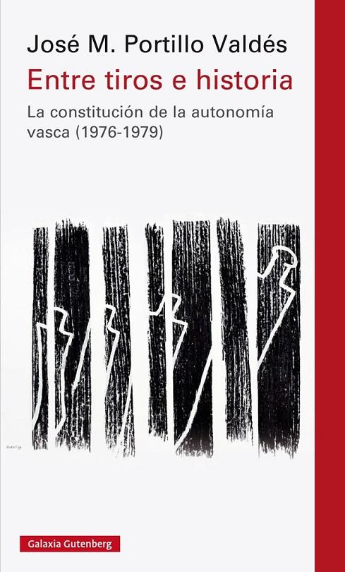 ENTRE TIROS E HISTORIA. LA CONSTITUCION DE LA AUTONOMIA VASCA  | 9788417355210 | PORTILLO VALDES, JOSE M.