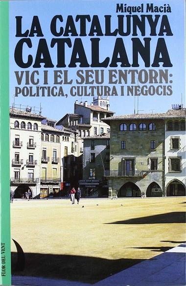 CATALUNYA CATALANA: VIC I EL SEU ENTORN, LA | 9788489644274 | MACIA, MIQUEL