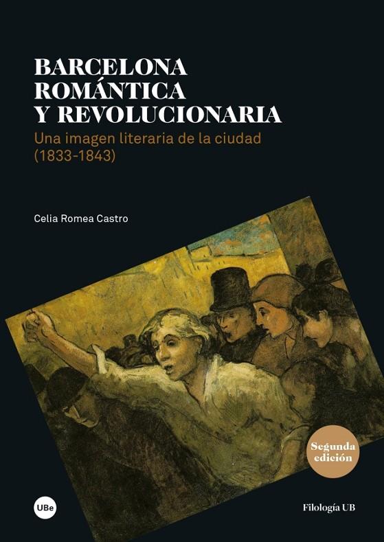 BARCELONA ROMANICA Y REVOLUCIONARIA. UNA IMAGEN LITERARIA DE LA CIUDAD (1833-1843) | 9788447540044 | ROMEA CASTRO, CELIA