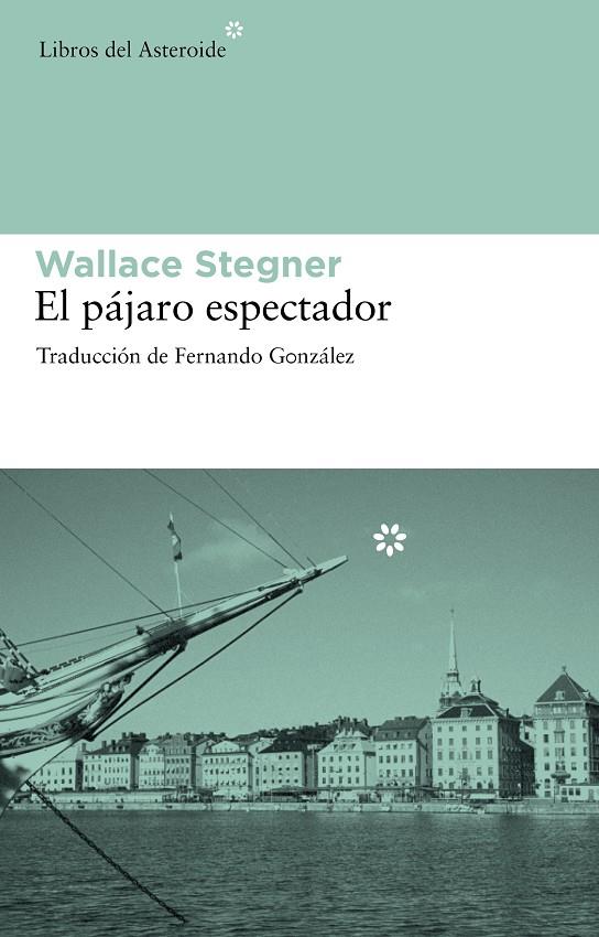 PAJARO ESPECTADOR, EL | 9788492663286 | STEGNER, WALLACE