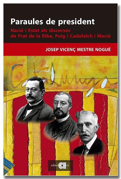 PARAULES DE PRESIDENT. NACIÓ I ESTAT ALS DISCURSOS DE PRAT DE LA RIBA, PUIG I CADAFALCH I MACIÀ | 9788418618895 | MESTRE NOGUÉ, JOSEP VICENÇ