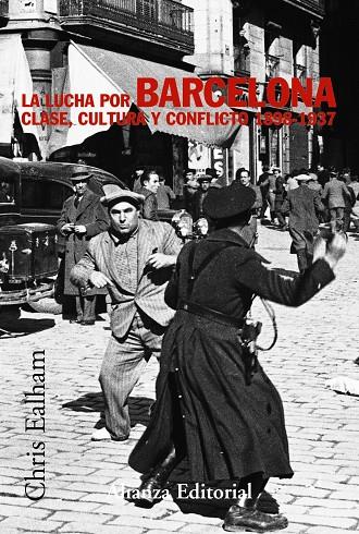 LUCHA POR BARCELONA, LA, CLASE, CULTURA Y CONFLICTO 1898-193 | 9788420647272 | EALHAM, CHRIS