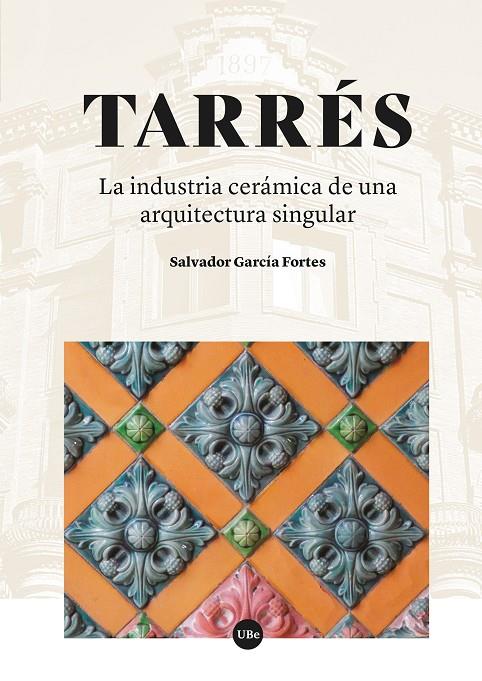 TARRÉS. LA INDUSTRIA CERÁMICA DE UNA ARQUITECTURA SINGULAR | 9788410500181 | GARCÍA FORTES, SALVADOR