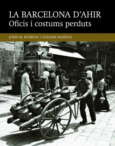 OFICIS I COSTUMS PERDUTS. LA BARCELONA D'AHIR | 9788416139453 | HUERTAS, JOSEP. M; HUERTAS, GUILLEM