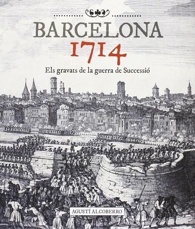 BARCELONA 1714. ELS GRAVATS DE LA GUERRA DE SUCCESSIO | 9788415232476 | ALCOBERRO, AGUSTI