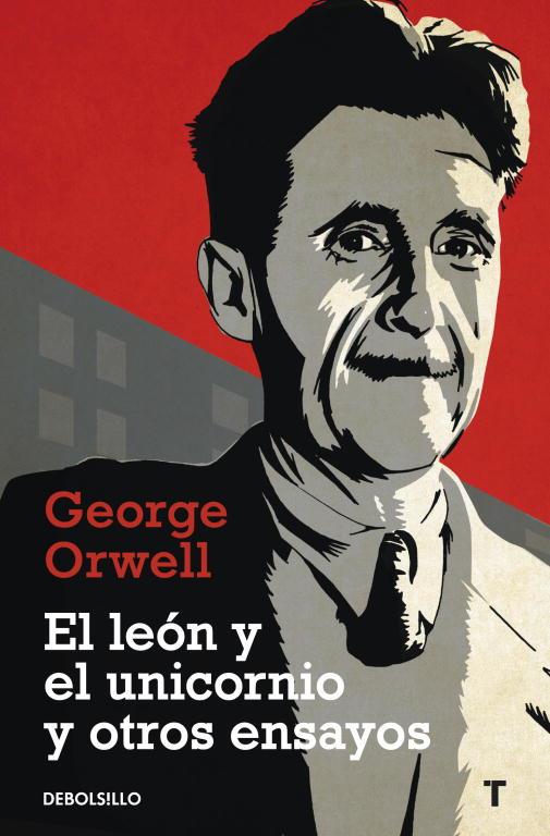 LEON Y EL UNICORNIO Y OTROS ENSAYOS, EL | 9788499083889 | ORWELL, GEORGE