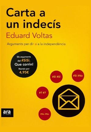 CARTA A UN INDECIS : ARGUMENTS PER DIR SI A LA INDEPENDENCIA | 9788415642985 | VOLTAS, EDUARD