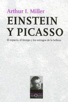 EINSTEIN Y PICASSO. EL ESPACIO, EL TIEMPO Y LOS ESTRAGOS DE. | 9788483103722 | MILLER, ARTHUR I.